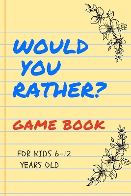 Cover of Would You Rather Game Book for Kids 6-12 Years Old