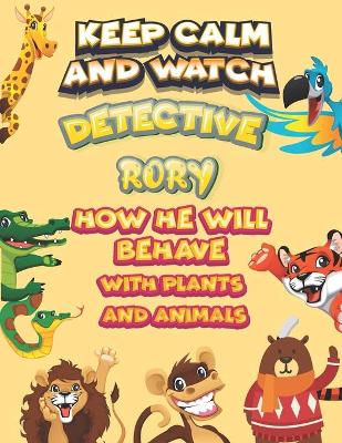 Book cover for keep calm and watch detective Rory how he will behave with plant and animals