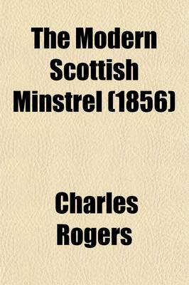Book cover for The Modern Scottish Minstrel (Volume 5); Or, the Songs of Scotland of the Past Half Century, with Memoirs of the Poets, and Specimens in English Verse of Modern Gaelic Bards, by C. Rogers