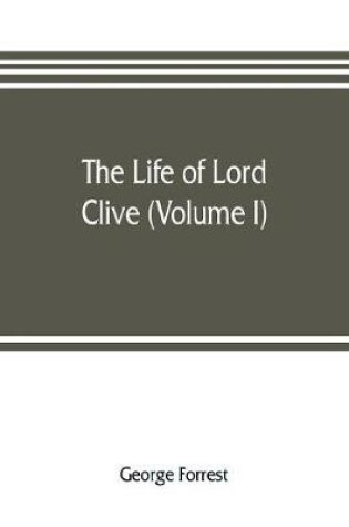 Cover of The life of Lord Clive (Volume I)