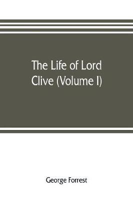 Book cover for The life of Lord Clive (Volume I)