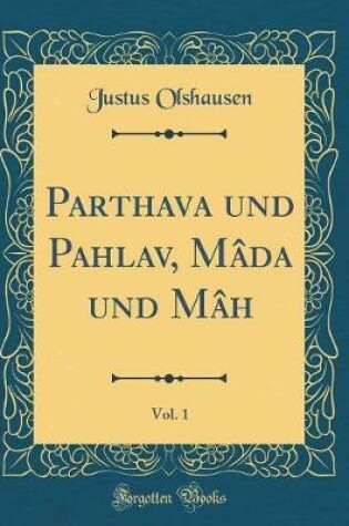 Cover of Parthava Und Pahlav, Mada Und Mah, Vol. 1 (Classic Reprint)