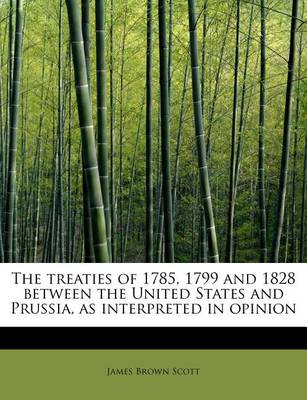 Book cover for The Treaties of 1785, 1799 and 1828 Between the United States and Prussia, as Interpreted in Opinion