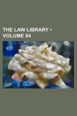 Cover of The Law Library (Volume 84)