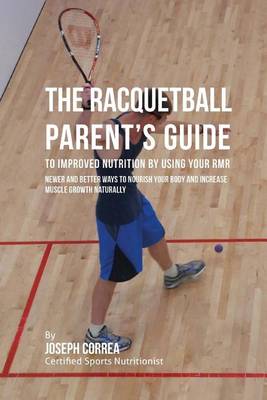 Book cover for The Racquetball Parent's Guide to Improved Nutrition by Boosting Your RMR