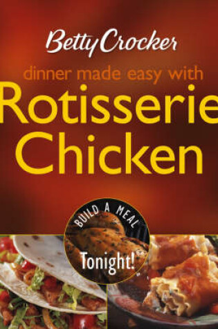 Cover of Betty Crocker Dinner Made Easy with Rotisserie Chicken