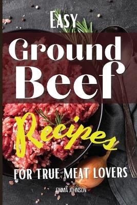 Book cover for Easy Ground Beef Recipes for True Meat Lovers