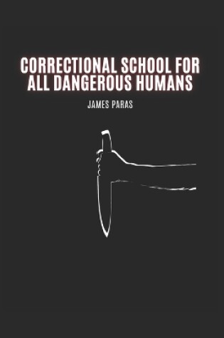 Cover of Correctional School for all Dangerous Humans