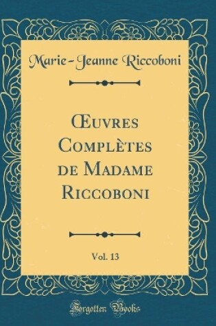 Cover of uvres Complètes de Madame Riccoboni, Vol. 13 (Classic Reprint)