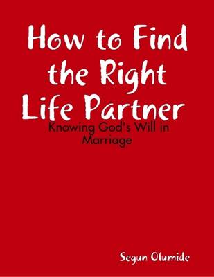 Book cover for How to Find the Right Life Partner - Knowing God's Will in Marriage