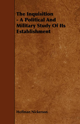 Book cover for The Inquisition - A Political And Military Study Of Its Establishment