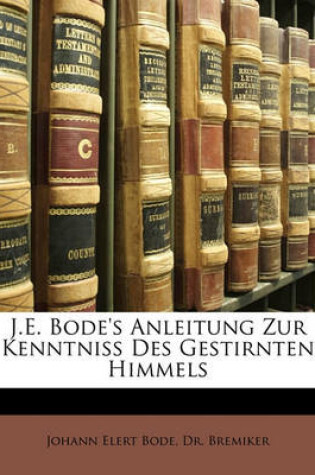 Cover of J.E. Bode's Anleitung Zur Kenntniss Des Gestirnten Himmels, Zehnte Ausgabe