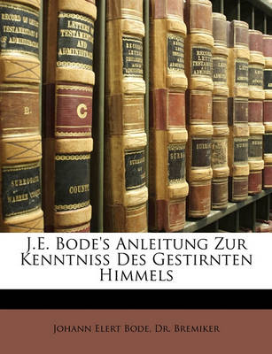 Book cover for J.E. Bode's Anleitung Zur Kenntniss Des Gestirnten Himmels, Zehnte Ausgabe