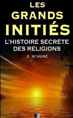 Book cover for Les Grands Inities. L'Histoire Secrete des Religions.