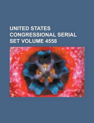 Book cover for United States Congressional Serial Set Volume 4558