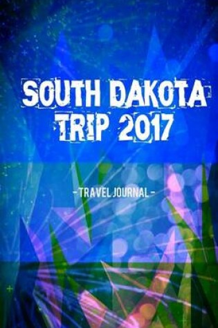 Cover of South Dakota Trip 2017 Travel Journal