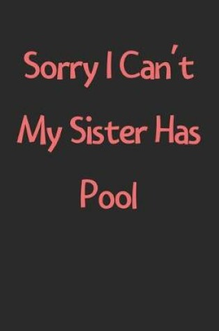 Cover of Sorry I Can't My Sister Has Pool