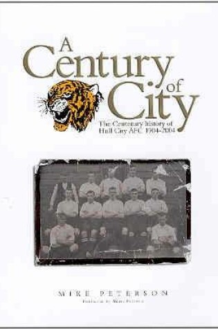 Cover of A Century of City - The Centenary History of Hull City AFC 1904-2004