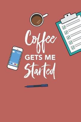 Book cover for Coffee Gets Me Started Notebook