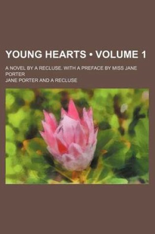Cover of Young Hearts (Volume 1); A Novel by a Recluse. with a Preface by Miss Jane Porter