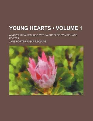 Book cover for Young Hearts (Volume 1); A Novel by a Recluse. with a Preface by Miss Jane Porter