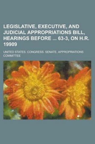 Cover of Legislative, Executive, and Judicial Appropriations Bill, Hearings Before 63-3, on H.R. 19909