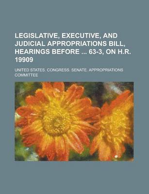 Book cover for Legislative, Executive, and Judicial Appropriations Bill, Hearings Before 63-3, on H.R. 19909