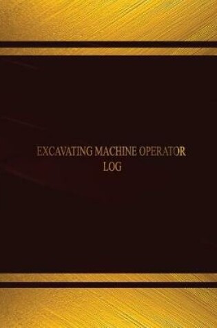 Cover of Excavating Machine Operator Log (Log Book, Journal - 125 pgs, 8.5 X 11 inches)