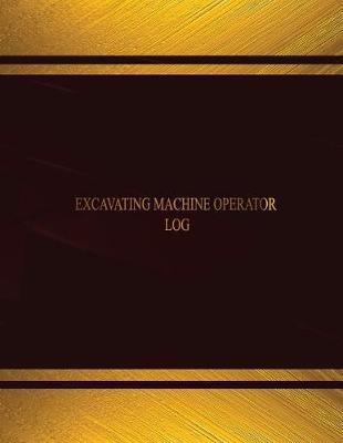 Book cover for Excavating Machine Operator Log (Log Book, Journal - 125 pgs, 8.5 X 11 inches)