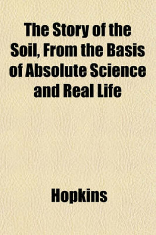 Cover of The Story of the Soil, from the Basis of Absolute Science and Real Life