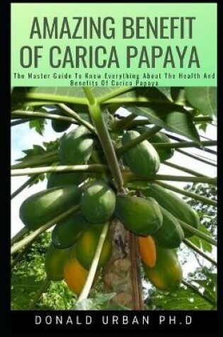 Cover of Amazing Benefit of Carica Papaya