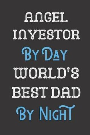 Cover of Angel Investor By Day World's Best Dad By Night