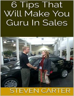 Book cover for 6 Tips That Will Make You Guru In Sales