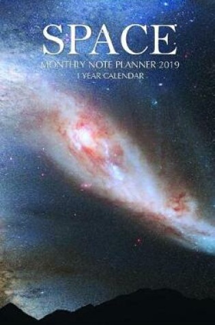 Cover of Space Monthly Note Planner 2019 1 Year Calendar