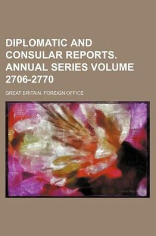 Cover of Diplomatic and Consular Reports. Annual Series Volume 2706-2770