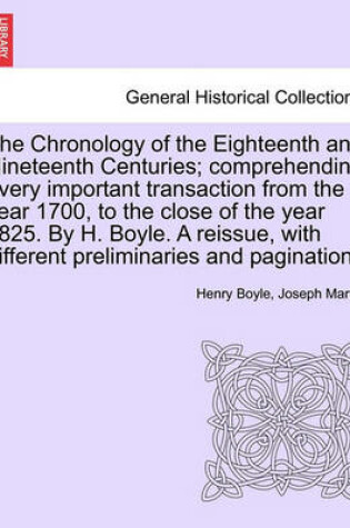 Cover of The Chronology of the Eighteenth and Nineteenth Centuries; Comprehending Every Important Transaction from the Year 1700, to the Close of the Year 1825. by H. Boyle. a Reissue, with Different Preliminaries and Pagination.
