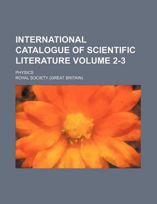 Book cover for International Catalogue of Scientific Literature Volume 2-3; Physics