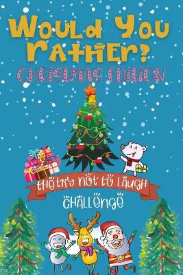 Book cover for The Try Not to Laugh Challenge - Would You Rather Christmas Edition