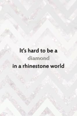 Book cover for It's Hard To Be A Diamond In A Rhinestone World