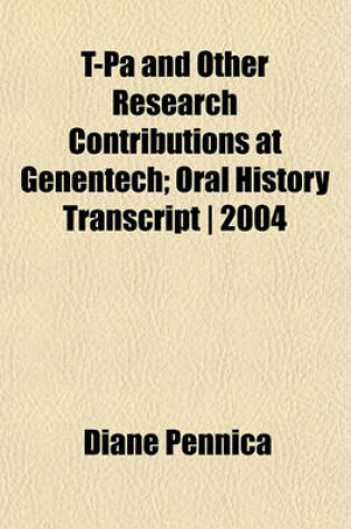 Cover of T-Pa and Other Research Contributions at Genentech; Oral History Transcript - 2004