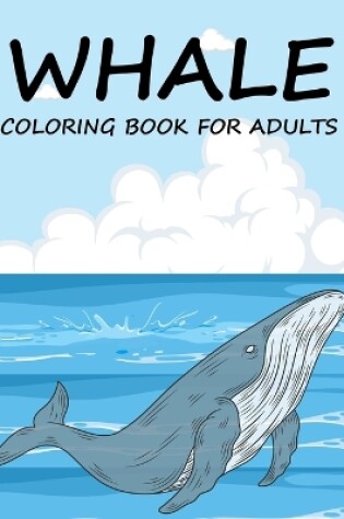 Cover of Whale Coloring Book For Adults