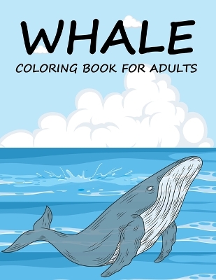 Book cover for Whale Coloring Book For Adults