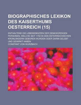 Book cover for Biographisches Lexikon Des Kaiserthums Oesterreich; Enthaltend Die Lebensskizzen Der Denkwurdigen Personen, Welche Seit 1750 in Den Osterreichischen K