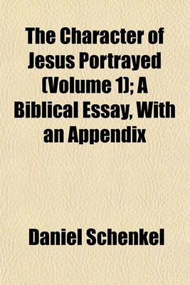 Book cover for The Character of Jesus Portrayed (Volume 1); A Biblical Essay, with an Appendix