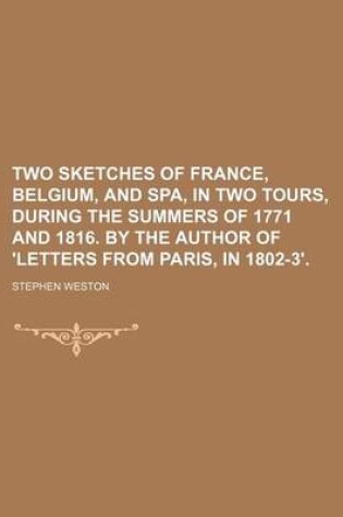 Cover of Two Sketches of France, Belgium, and Spa, in Two Tours, During the Summers of 1771 and 1816. by the Author of 'Letters from Paris, in 1802-3'.