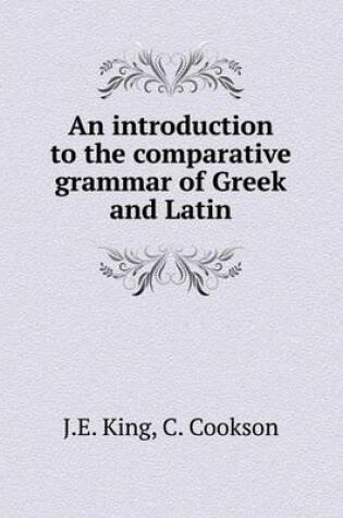 Cover of An introduction to the comparative grammar of Greek and Latin