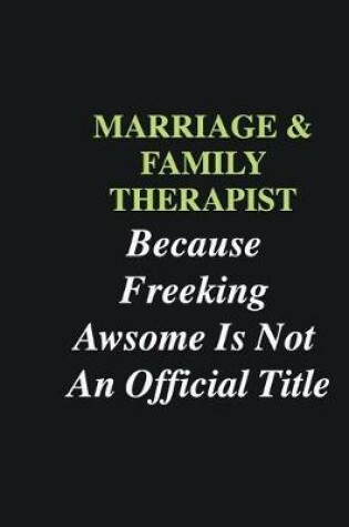 Cover of Marriage & Family Therapist Because Freeking Awsome is Not An Official Title