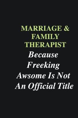 Book cover for Marriage & Family Therapist Because Freeking Awsome is Not An Official Title