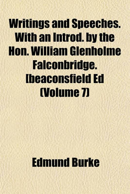 Book cover for Writings and Speeches. with an Introd. by the Hon. William Glenholme Falconbridge. [Beaconsfield Ed (Volume 7)