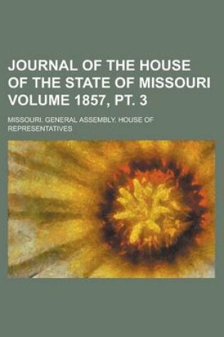 Cover of Journal of the House of the State of Missouri Volume 1857, PT. 3